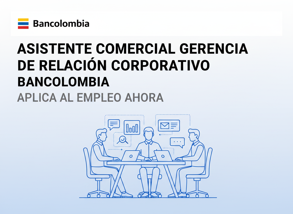 Trabajo Asistente Comercial Gerencia de Relación Corporativo | Bancolombia